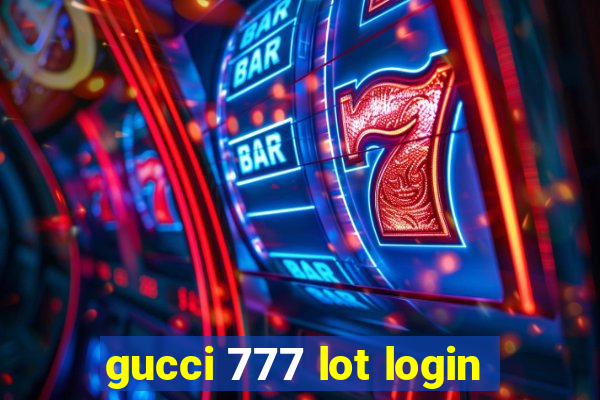 gucci 777 lot login